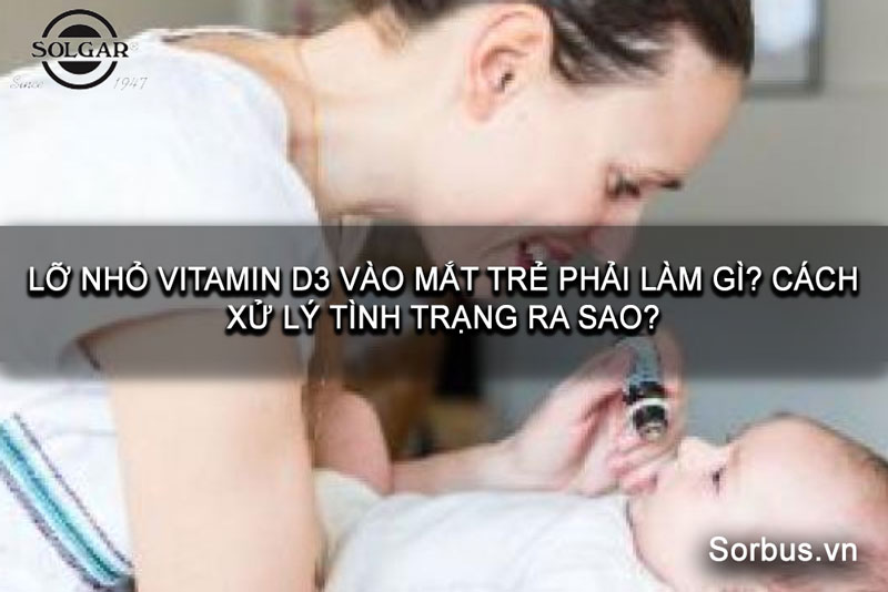 cach-xu-ly-khi-nho-vitaminD3-vao-mat-tre-nho-hinh1