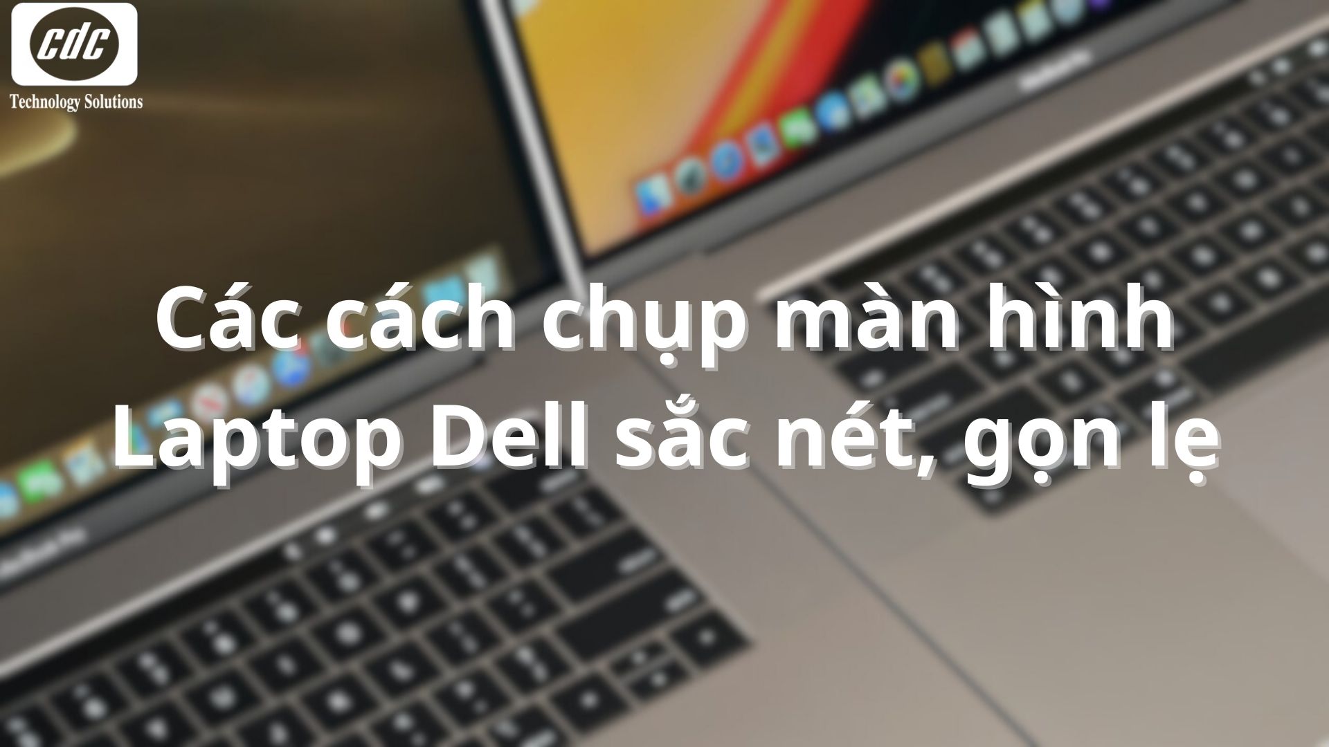 Gợi ý cách chụp màn hình laptop Dell đơn giản