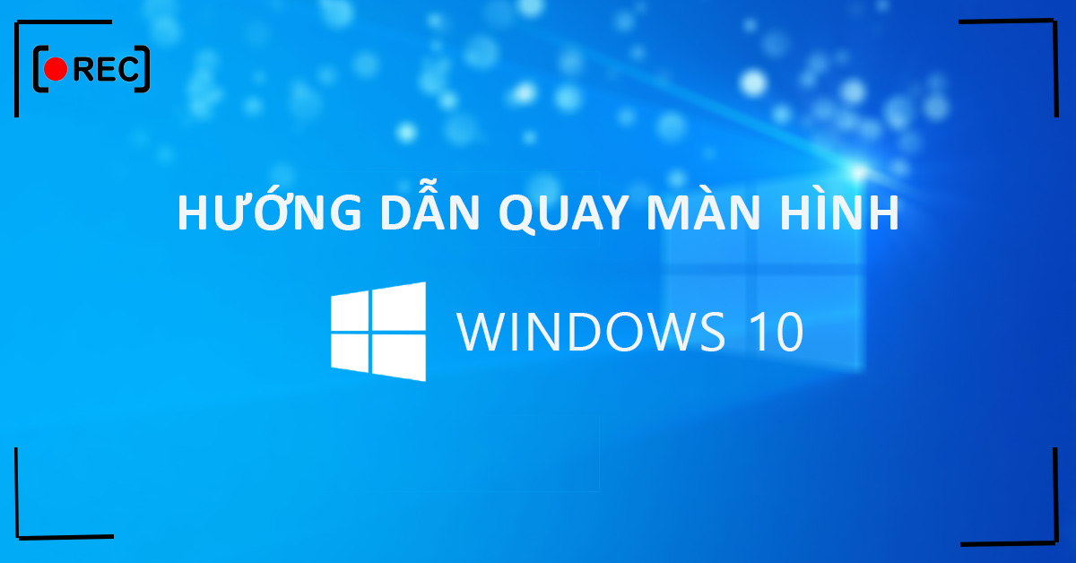 Gợi ý những cách quay màn hình trên laptop